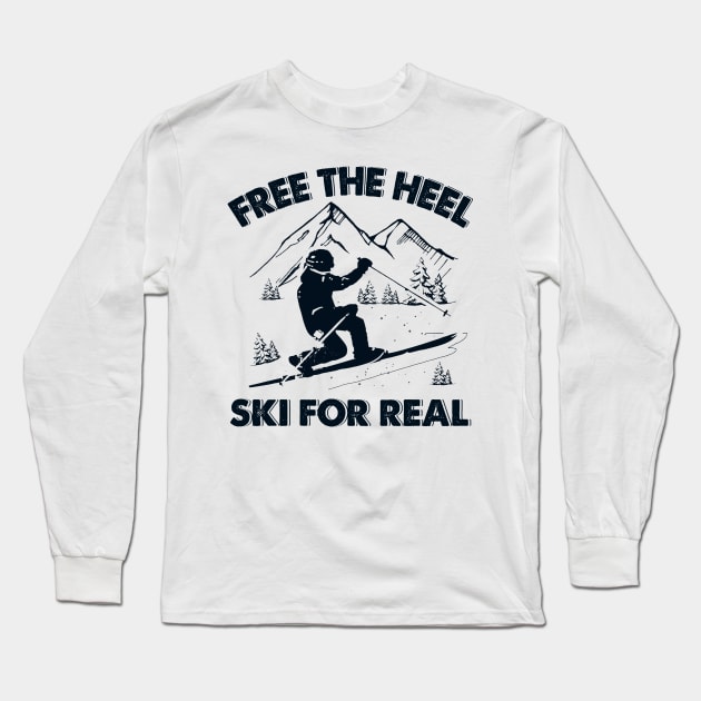 Free The Heel Ski For Real Long Sleeve T-Shirt by arlenawyron42770